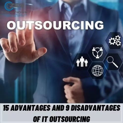 15 Advantages and 9 Disadvantages of IT Outsourcing